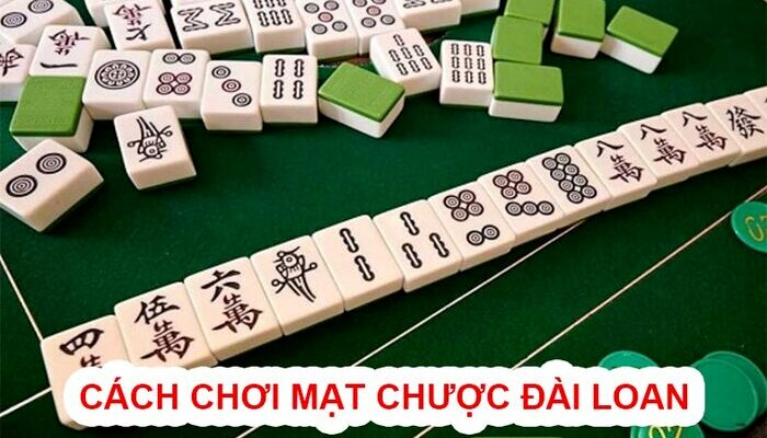 Cách chơi mạt chược Đài Loan mới nhất 2022