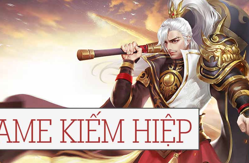 Game kiếm hiệp hay nhất 2022 – Xem đi chờ chi?